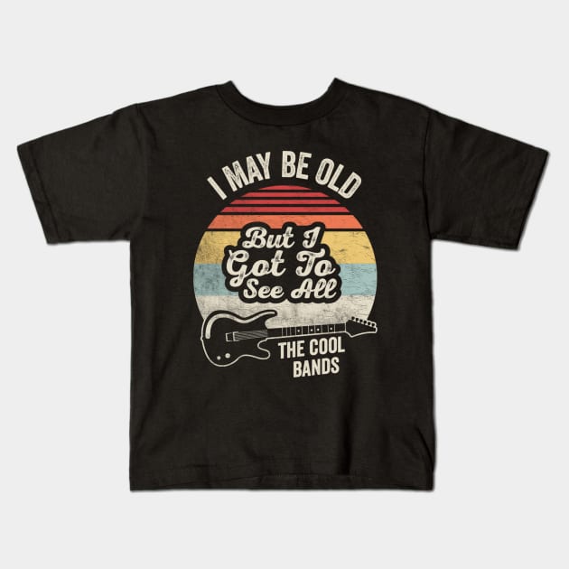 Retro Vintage I Maybe Old But I Got To See The Cool Bands Musician Guitarist Music Fan Gift Kids T-Shirt by SomeRays